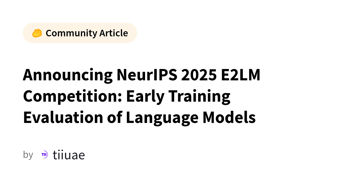 Announcing NeurIPS 2025 E2LM Competition: Early Training Evaluation of Language Models