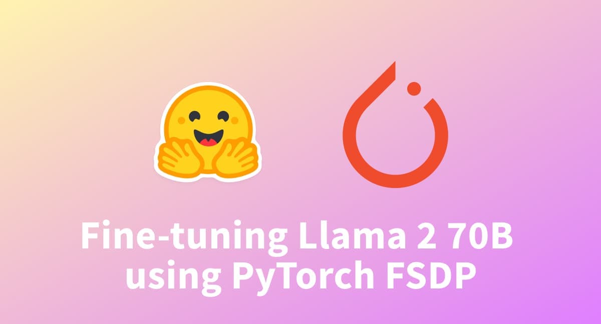 Fine-tuning Llama 2 70B using PyTorch FSDP