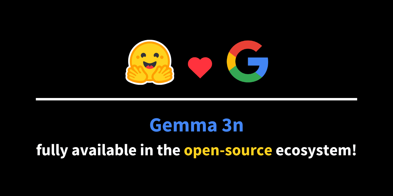 Gemma 3n fully available in the open-source ecosystem!