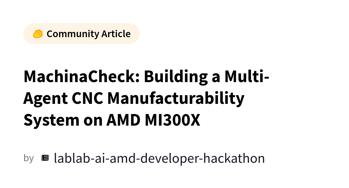MachinaCheck: Building a Multi-Agent CNC Manufacturability System on AMD MI300X